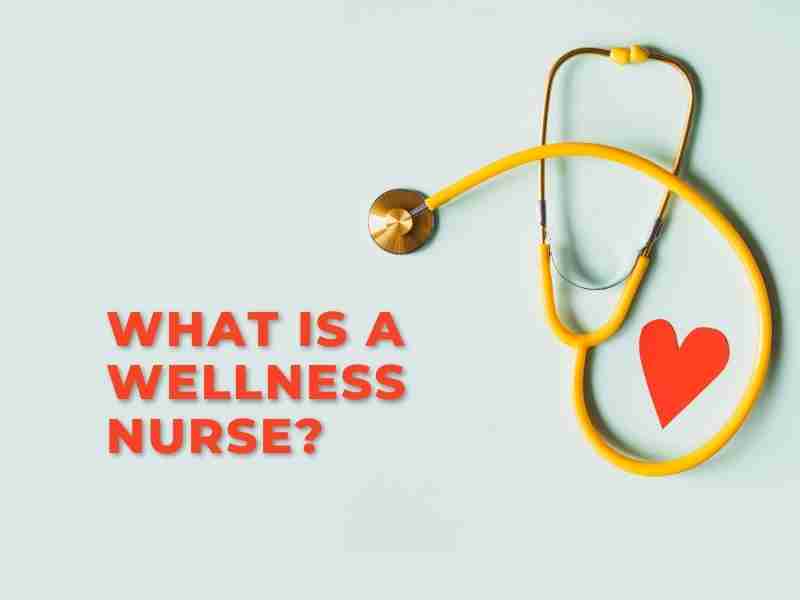 What Is A Wellness Nurse? Nurse