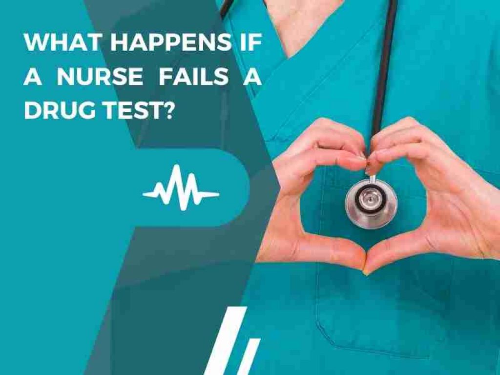 What Happens If A Nurse Fails A Drug Test?