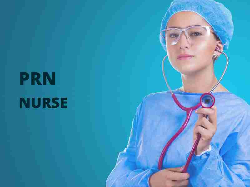What Is A PRN Nurse? Nurse