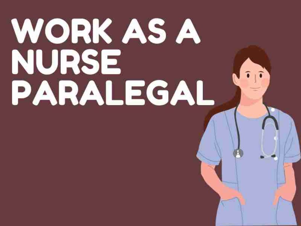 Work as Nurse Parralegal