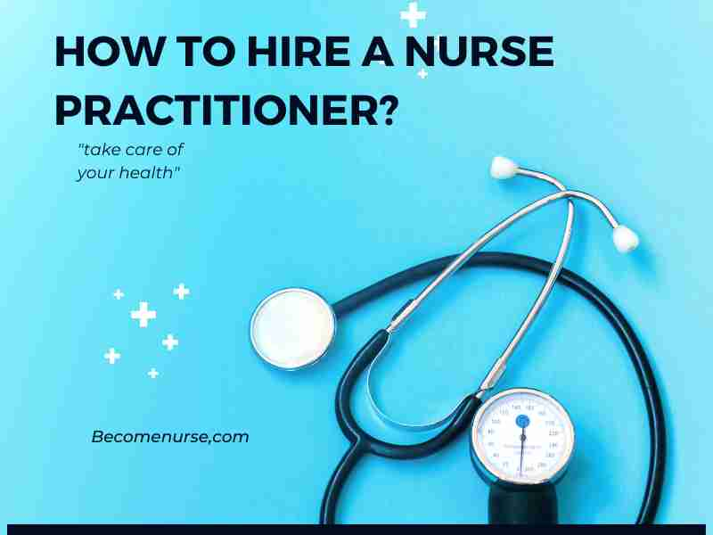 How To Hire A Nurse Practitioner? - Become Nurse